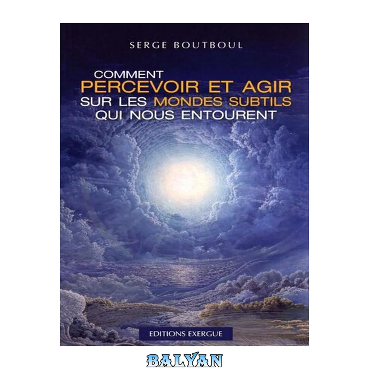 جلد کتاب Comment percevoir et agir sur les mondes subtils qui nous entourent
