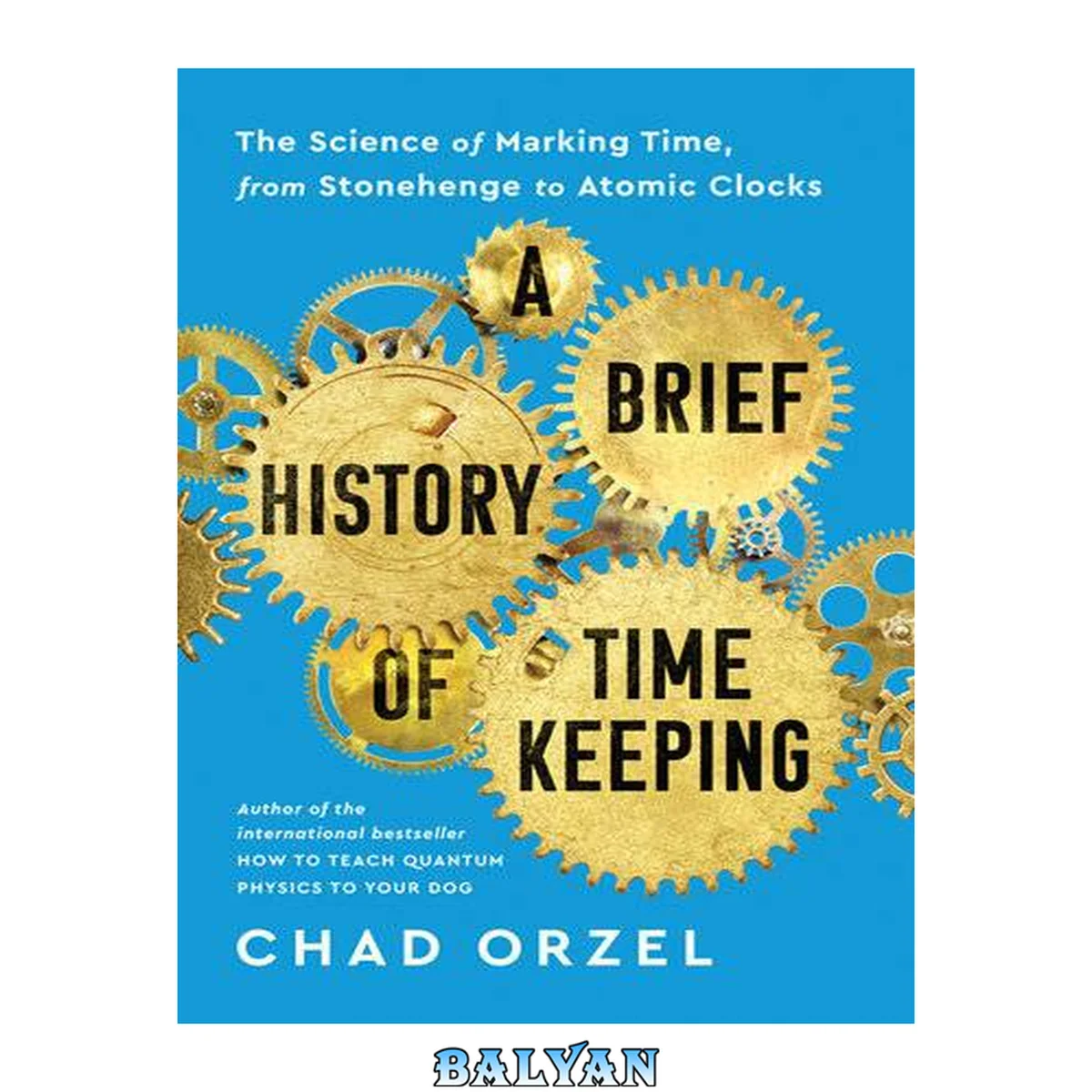 جلد کتاب A brief history of timekeeping : the science of marking time, from Stonehenge to Atomic Clocks