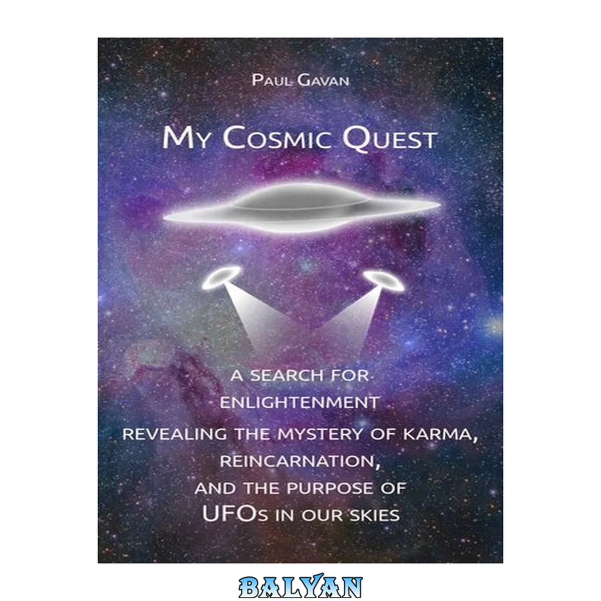جلد کتاب My Cosmic Quest: A Search for Enlightenment: Revealing the Mystery of Karma, Reincarnation, and the Purpose of UFOs in Our Skies
