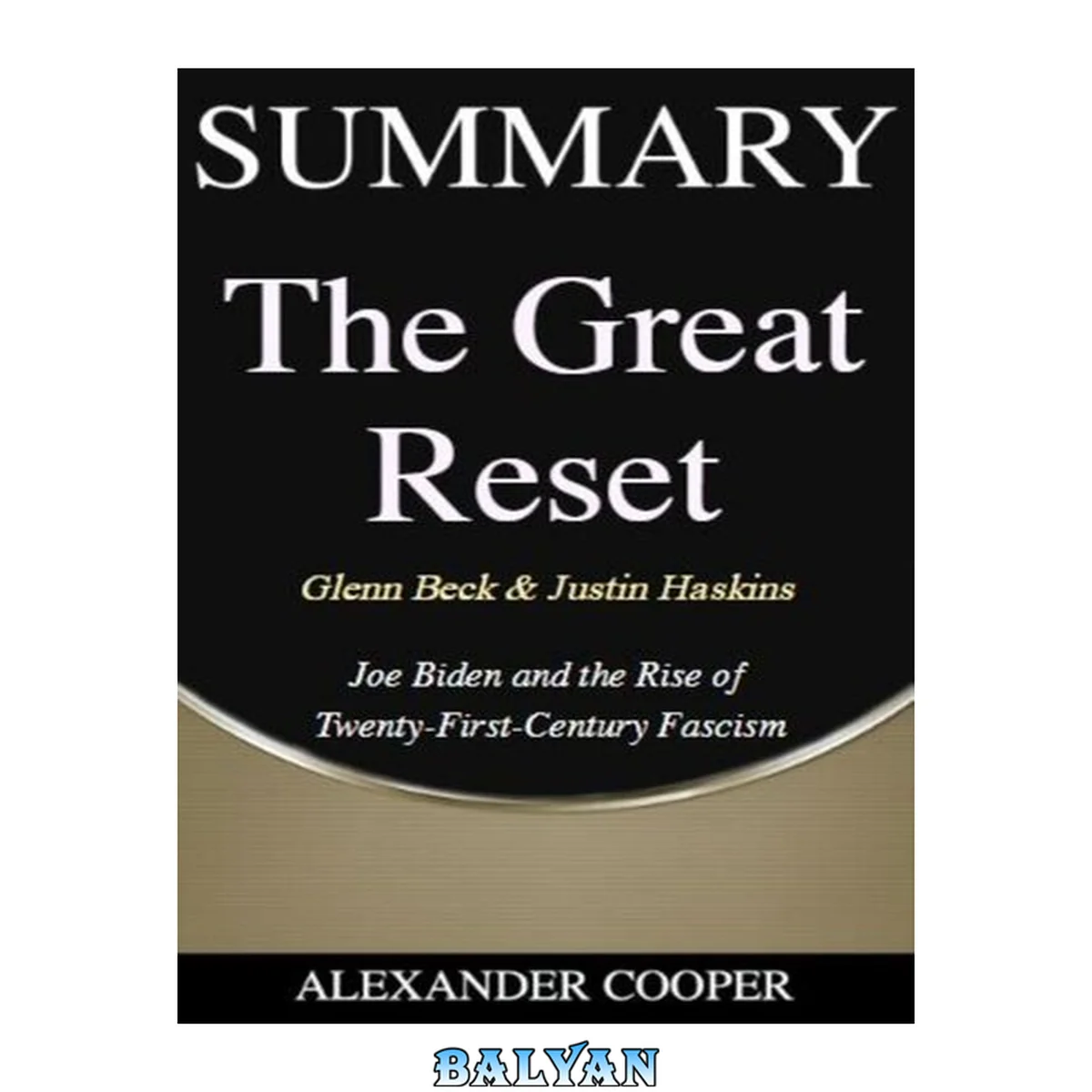 جلد کتاب Summary of the Great Reset: by Glenn Beck &amp; Justin Haskins--Joe Biden and the Rise of Twenty-First-Century Fascism--A Comprehensive Summary