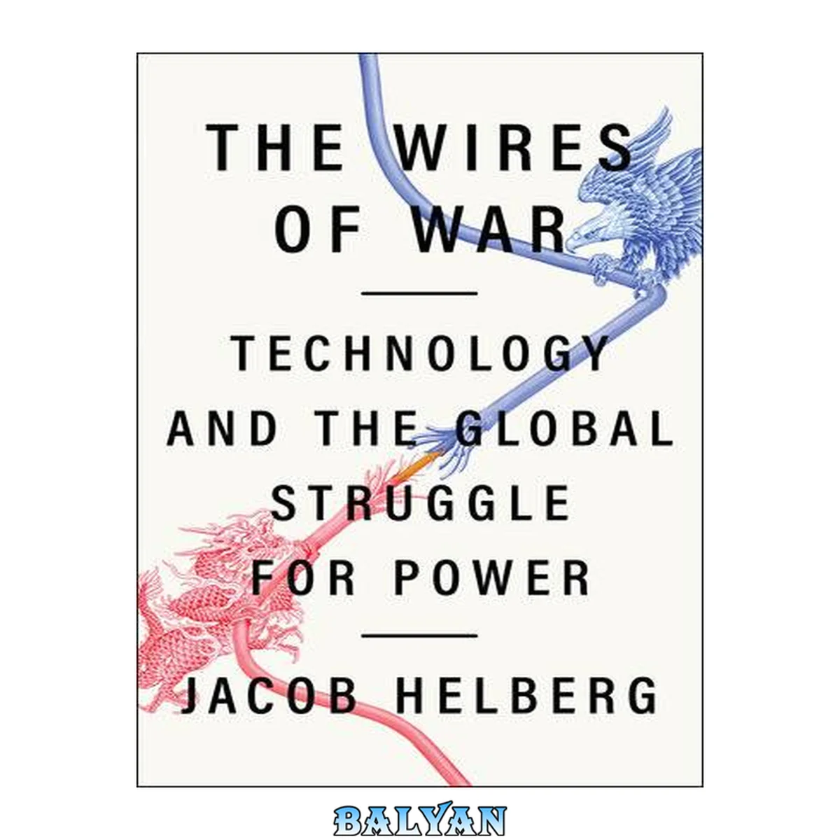 جلد کتاب The Wires of War: Technology and the Global Struggle for Power and Order