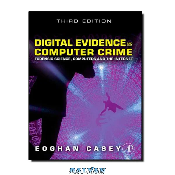 Digital Evidence and Computer Crime, Third Edition: Forensic Science, Computers, and the Internet