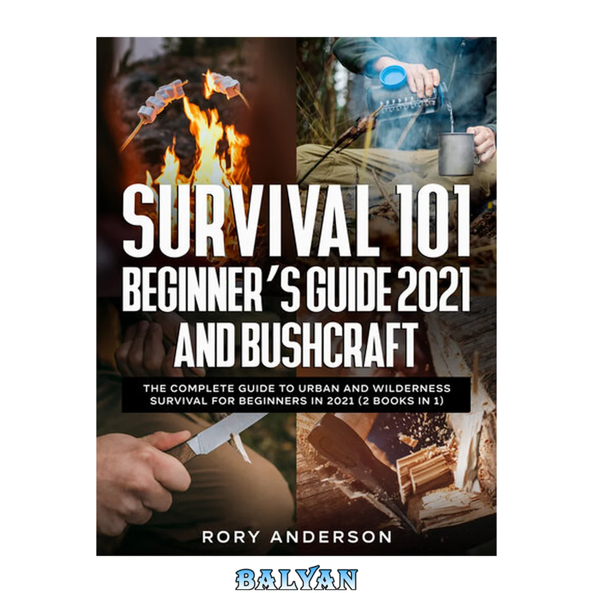 جلد کتاب Survival 101 Beginner’s Guide 2021 AND Bushcraft: The Complete Guide To Urban And Wilderness Survival For Beginners in 2021 (2 Books In 1)
