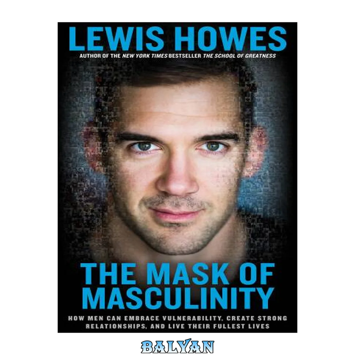 جلد کتاب The Mask of Masculinity: How Men Can Embrace Vulnerability, Create Strong Relationships, and Live Their Fullest Lives