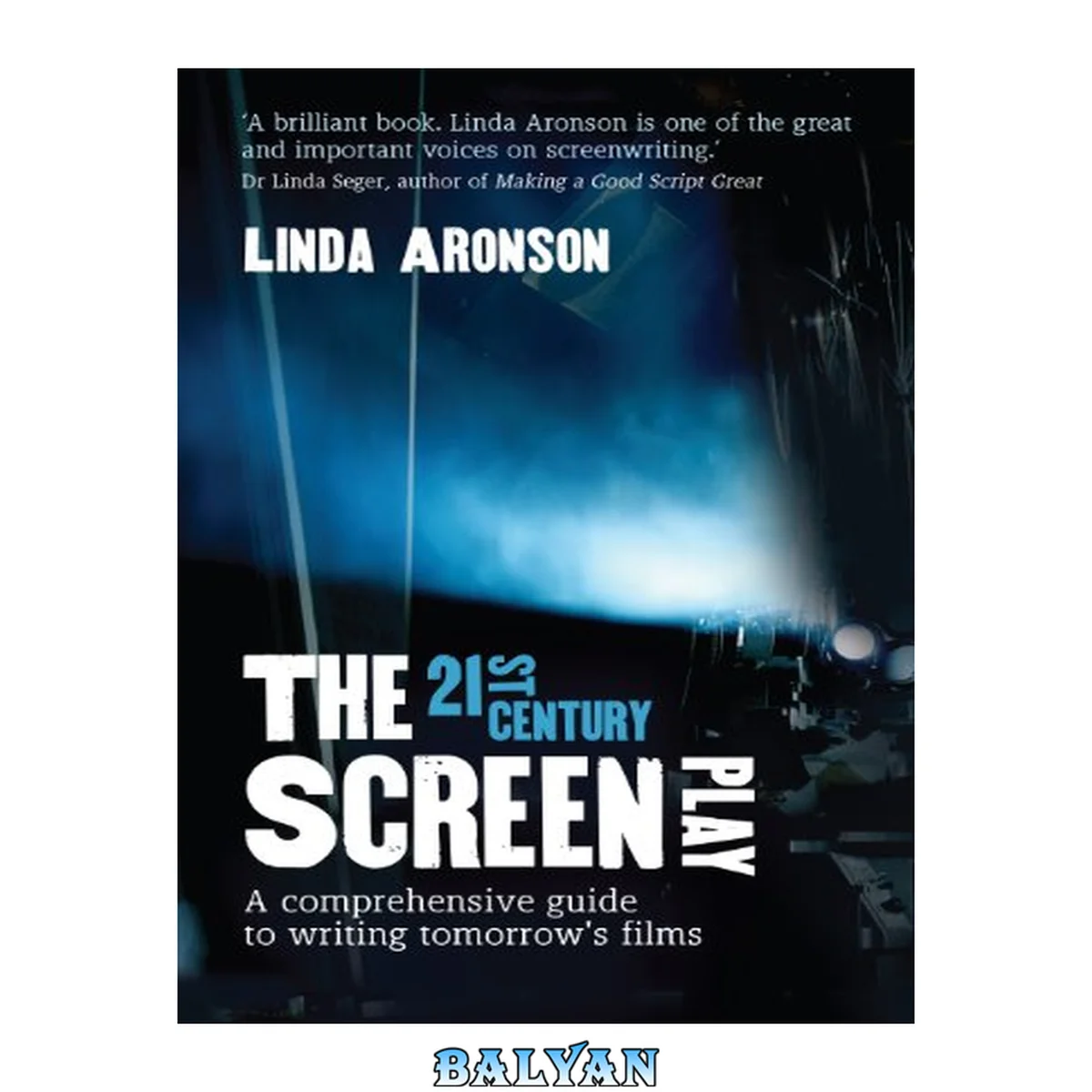 جلد کتاب The 21st century screenplay : a comprehensive guide to writing tomorrow's films