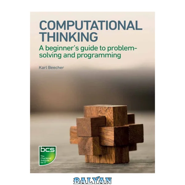 Computational Thinking : a beginner's guide to problem-solving and programming