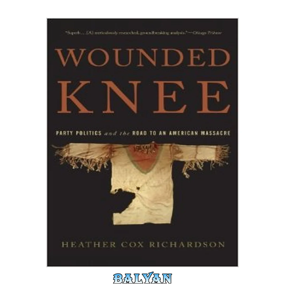 جلد کتاب Wounded Knee : Party Politics and the Road to an American Massacre