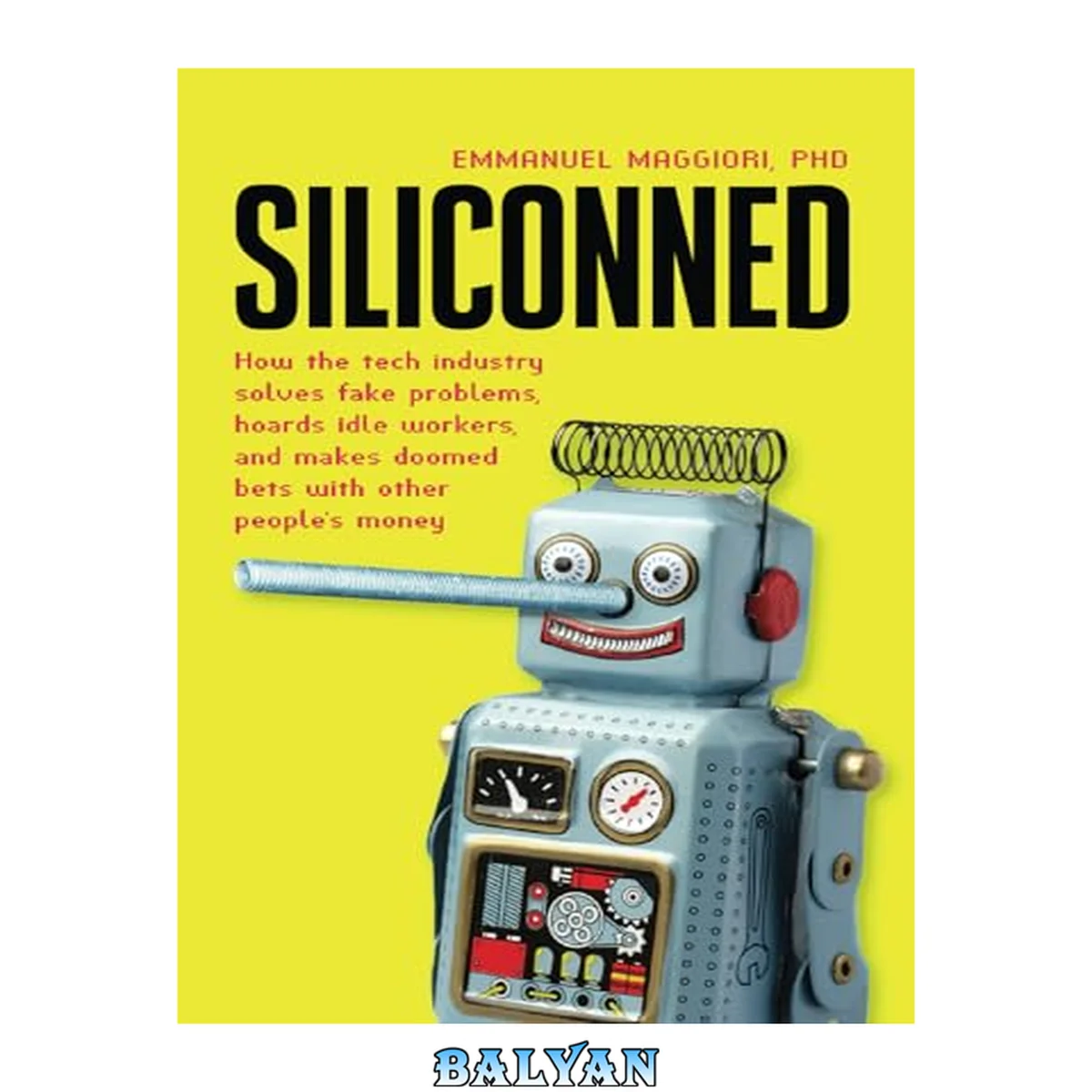 جلد کتاب Siliconned - How the tech industry solves fake problems, hoards idle workers and makes doomed bets with other people's money