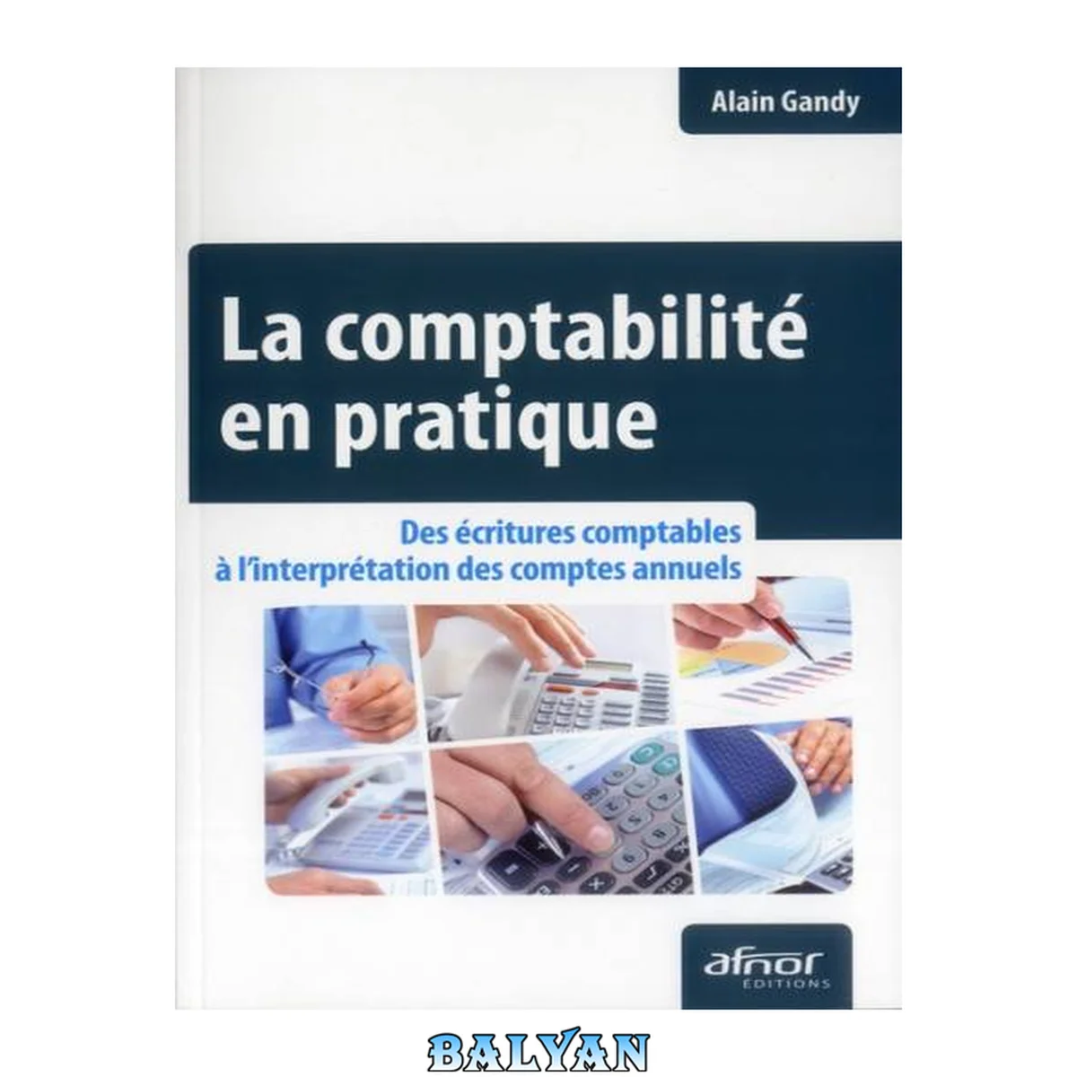 جلد کتاب La comptabilité en pratique : Des écritures comptables à l'interprétation des comptes annuels