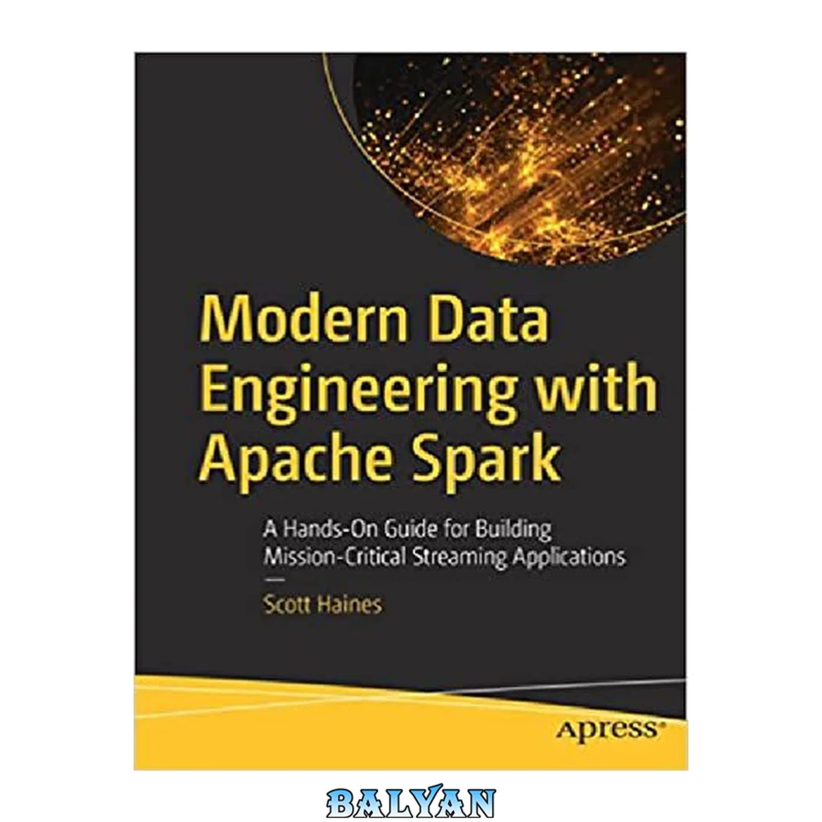 جلد کتاب Modern Data Engineering with Apache Spark : :A Hands-On Guide for Building Mission Critical Streaming Applications