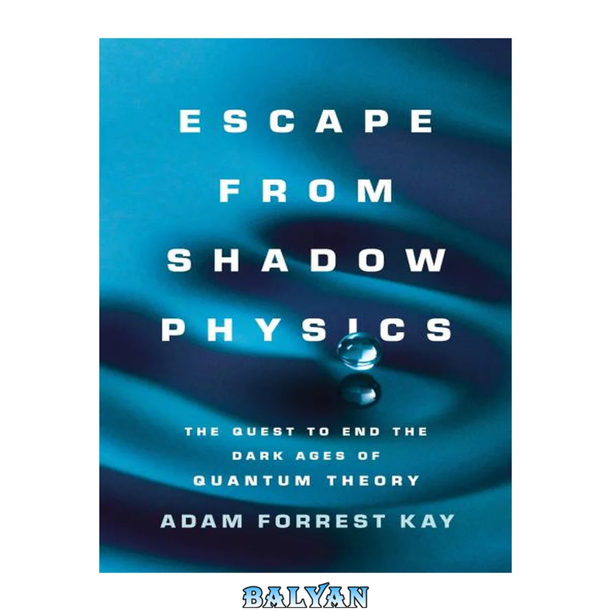 جلد کتاب Escape from Shadow Physics: The Quest to End the Dark Ages of Quantum Theory