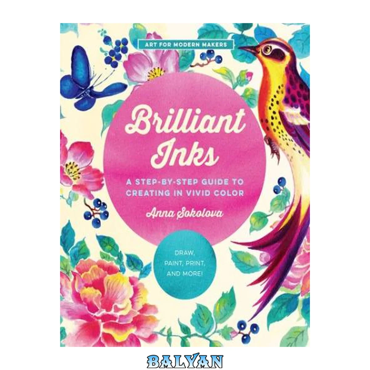 جلد کتاب BRILLIANT INKS : a step-by-step guide to creating in vivid color - draw, letter, paint, print,... and more!
