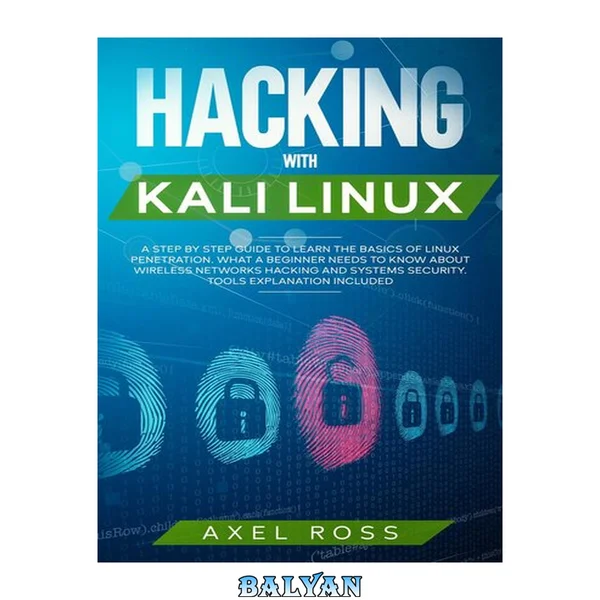 Hacking with Kali Linux : A Step by Step Guide to Learn the Basics of Linux Penetration : What A Beginner Needs to Know About Wireless Networks Hacking and Systems Security : Tools Explanation Included