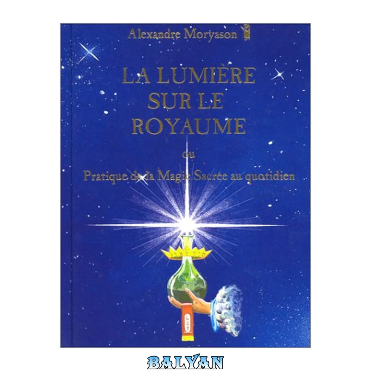 جلد کتاب La Lumière sur le Royaume ou Pratique de la Magie sacrée au quotidien (French Edition)