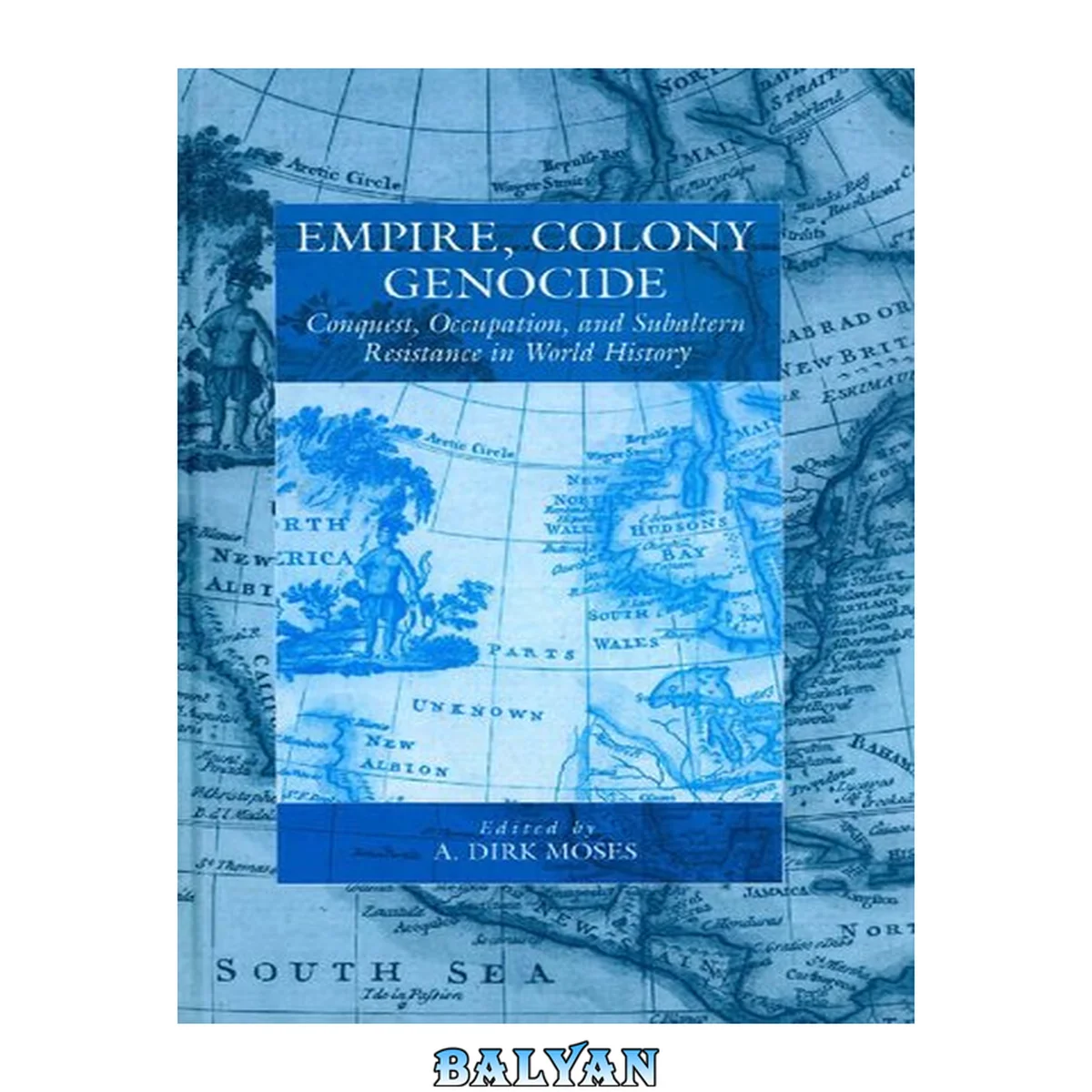 جلد کتاب Empire, Colony, Genocide: Conquest, Occupation, and Subaltern Resistance in World History (War and Genocide Book 12)