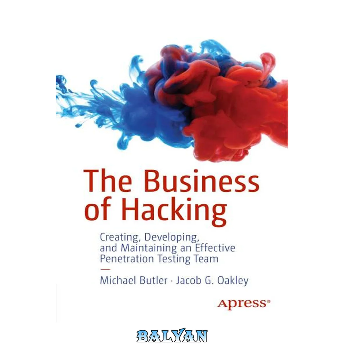 جلد کتاب The Business of Hacking: Creating, Developing, and Maintaining an Effective Penetration Testing Team
