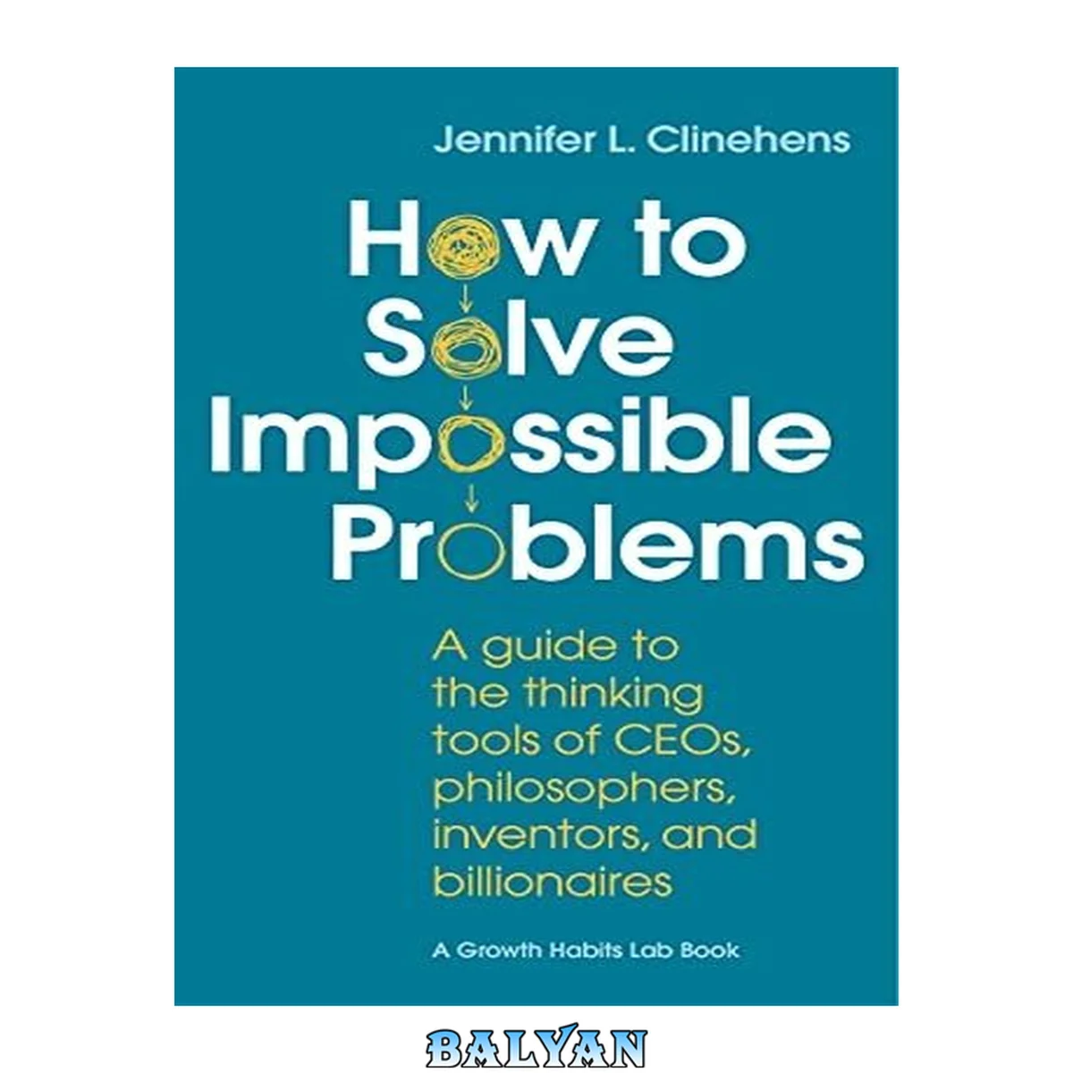 جلد کتاب How to Solve Impossible Problems: A Guide to the Thinking Tools of CEOs, Philosophers, Inventors, and Billionaires