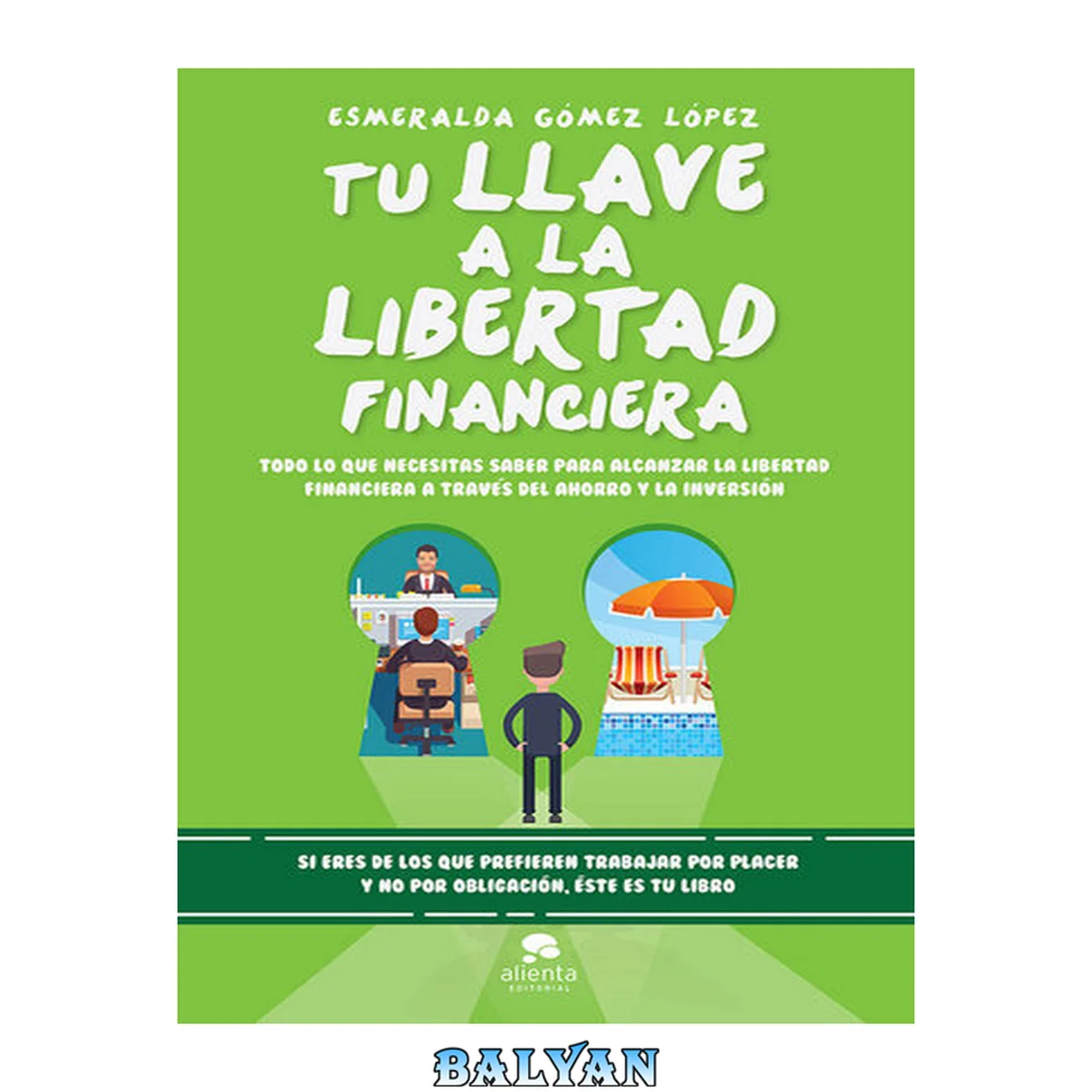 جلد کتاب Tu llave a la libertad financiera: Todo lo que necesitas saber para alcanzar la libertad financiera a través del ahorro y la inversión (Sin colección) (Spanish Edition)