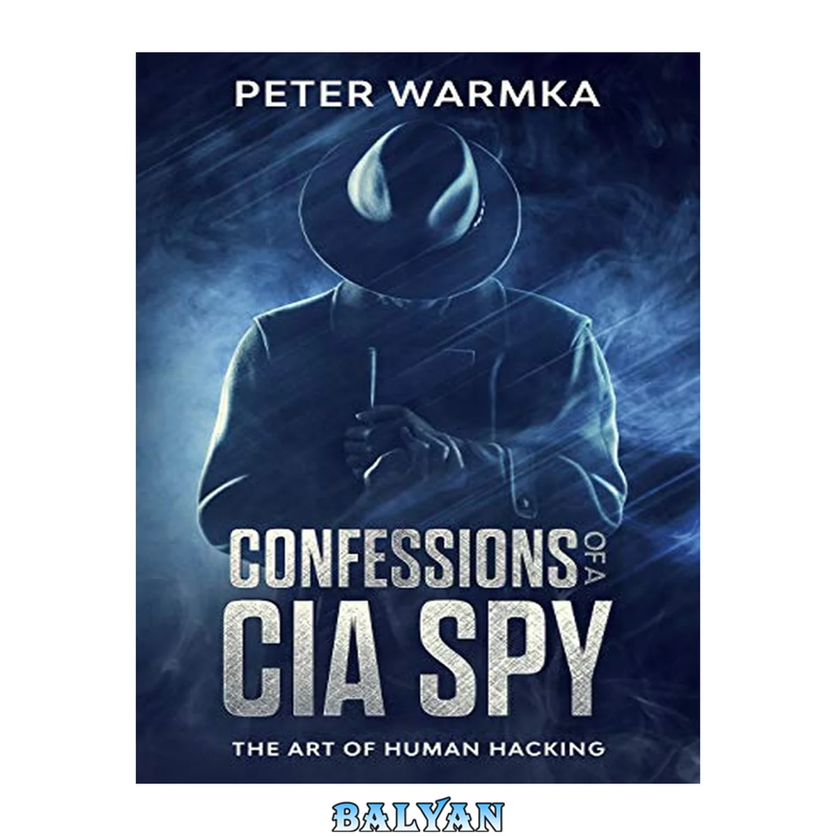 جلد کتاب Confessions of a CIA Spy: The Art of Human Hacking