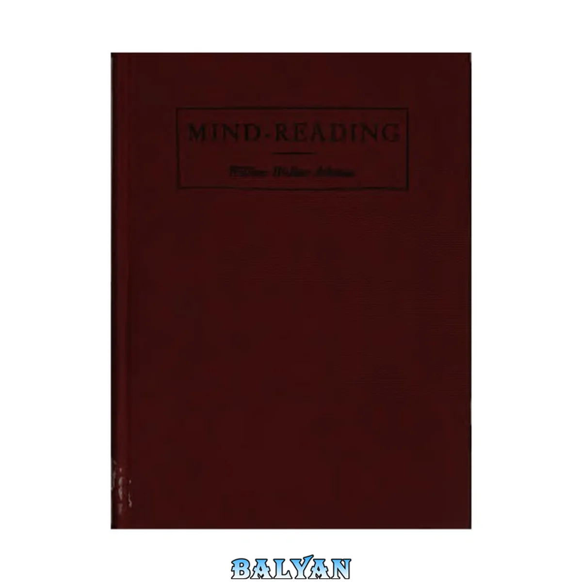 جلد کتاب Practical mind reading : a course of lessons on thought-transference, telepathy, mental-currents, mental rapport, etc.
