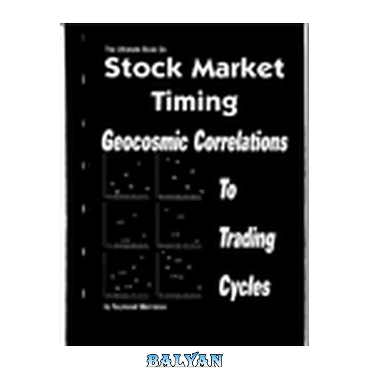 جلد کتاب The Ultimate Book on Stock Market Timing, Volume 3: Geocosmic Correlations to Trading Cycles