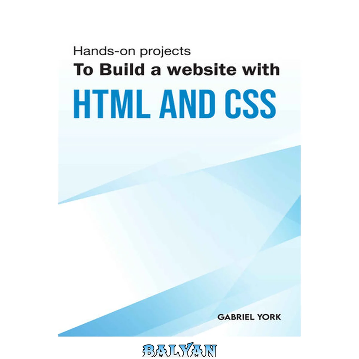 جلد کتاب Hands-On Projects To Build A Website With HTML And CSS