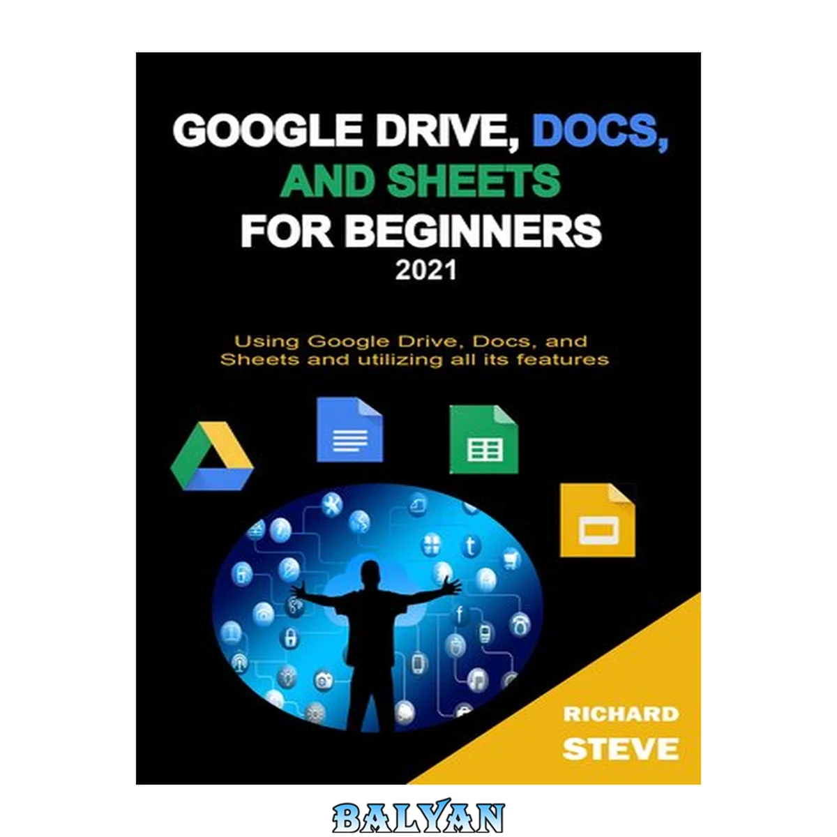 جلد کتاب GOOGLE DRIVE, DOCS, AND SHEETS FOR BEGINNERS 2021: Using Google Drive, Docs, and Sheets and Utilizing All Its Features