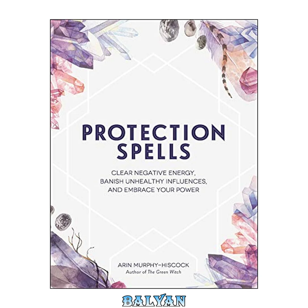 جلد کتاب Protection Spells : Clear Negative Energy, Banish Unhealthy Influences, and Embrace Your Power
