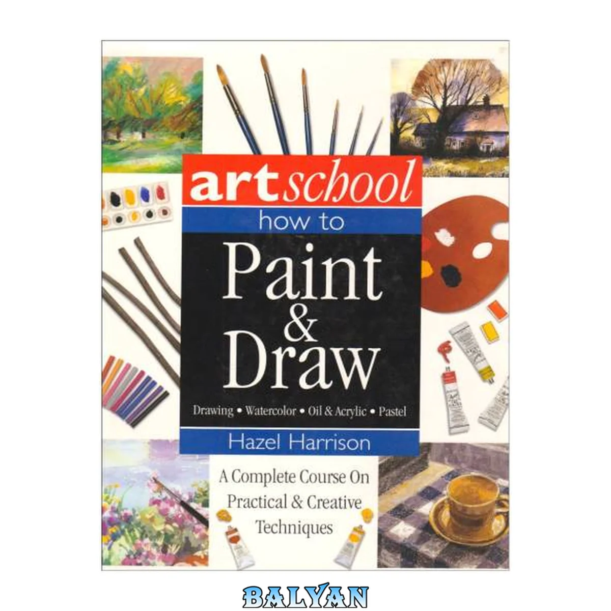 جلد کتاب Art School: How to Paint &amp; Draw: Drawing, Watercolor, Oil &amp; Acrylic, Pastel