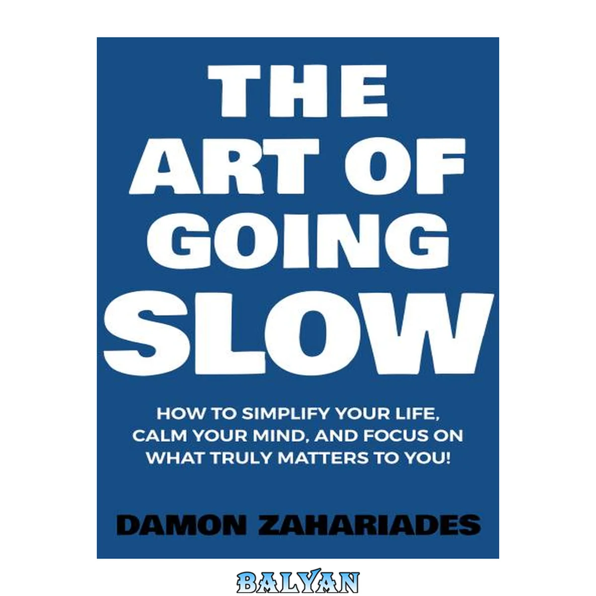 جلد کتاب The Art of Going SLOW: How to Simplify Your Life, Calm Your Mind, and Focus on What Truly Matters to You! (The Art Of Living Well Book 4)
