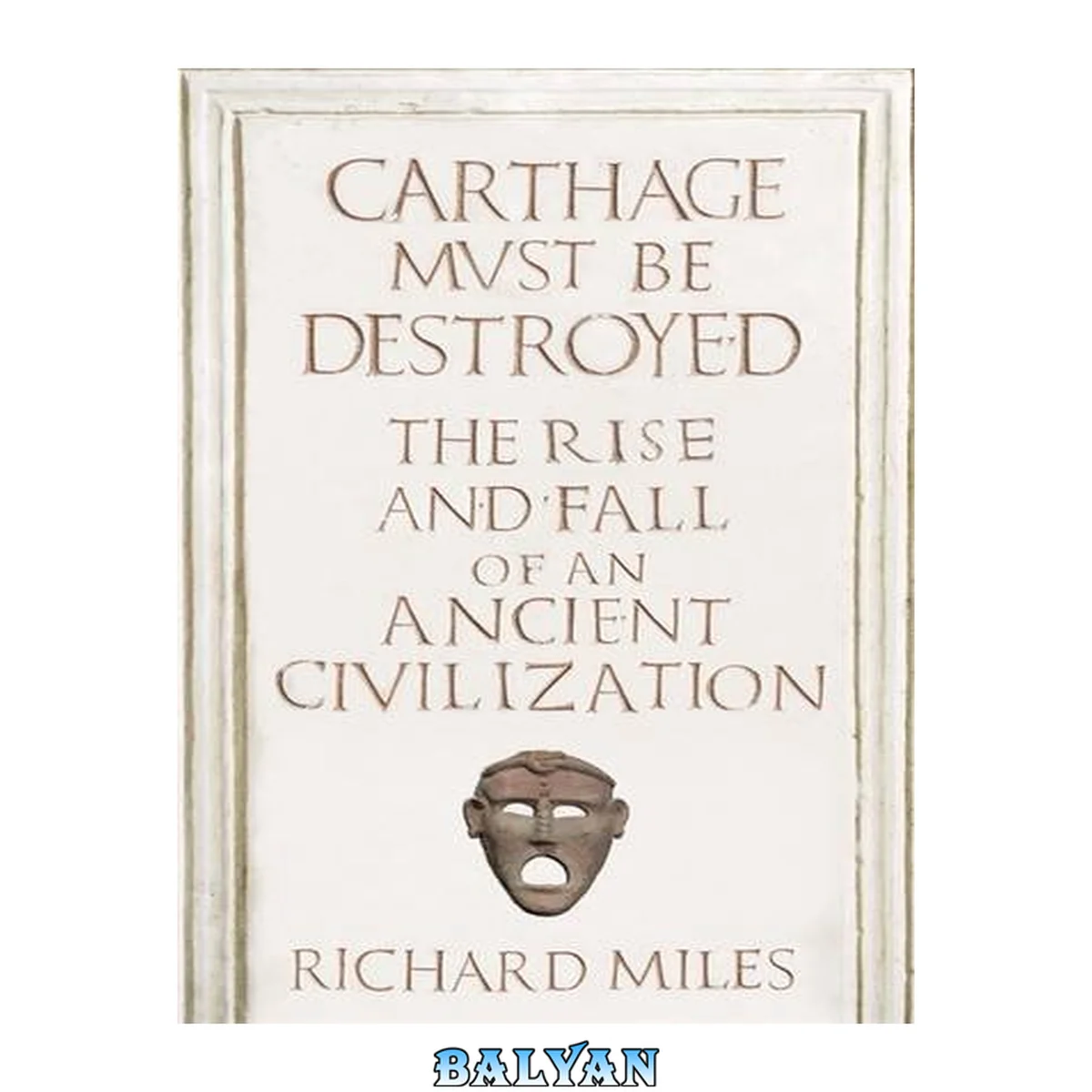 جلد کتاب Carthage must be destroyed : the rise and fall of an ancient Mediterranean civilization