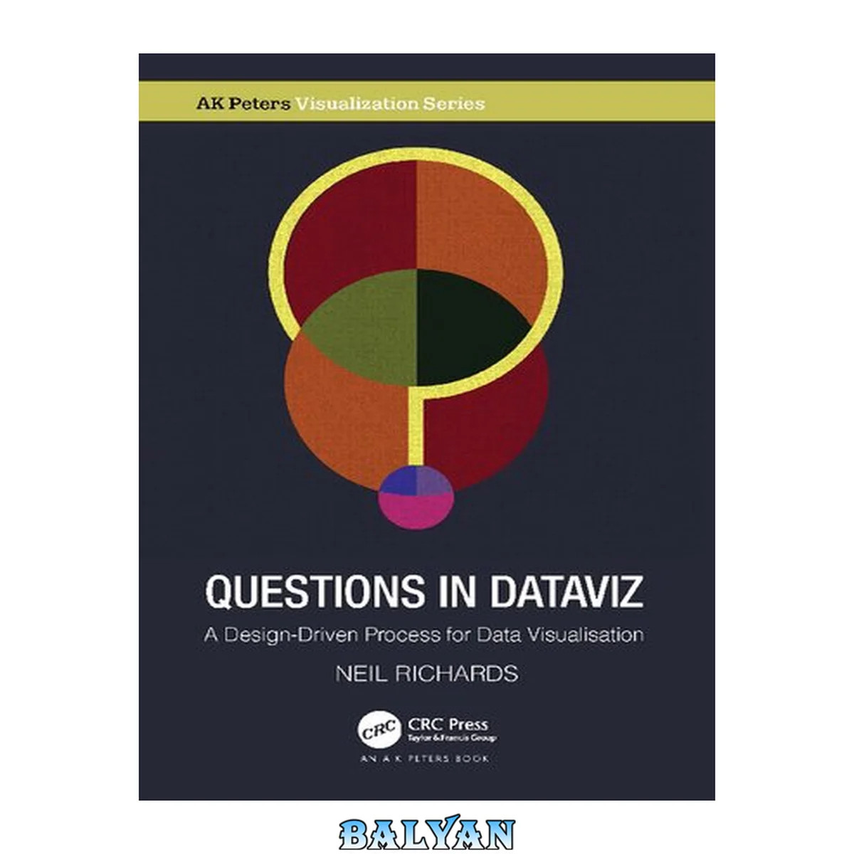 جلد کتاب Questions in Dataviz: A Design-Driven Process for Data Visualisation (AK Peters Visualization Series)