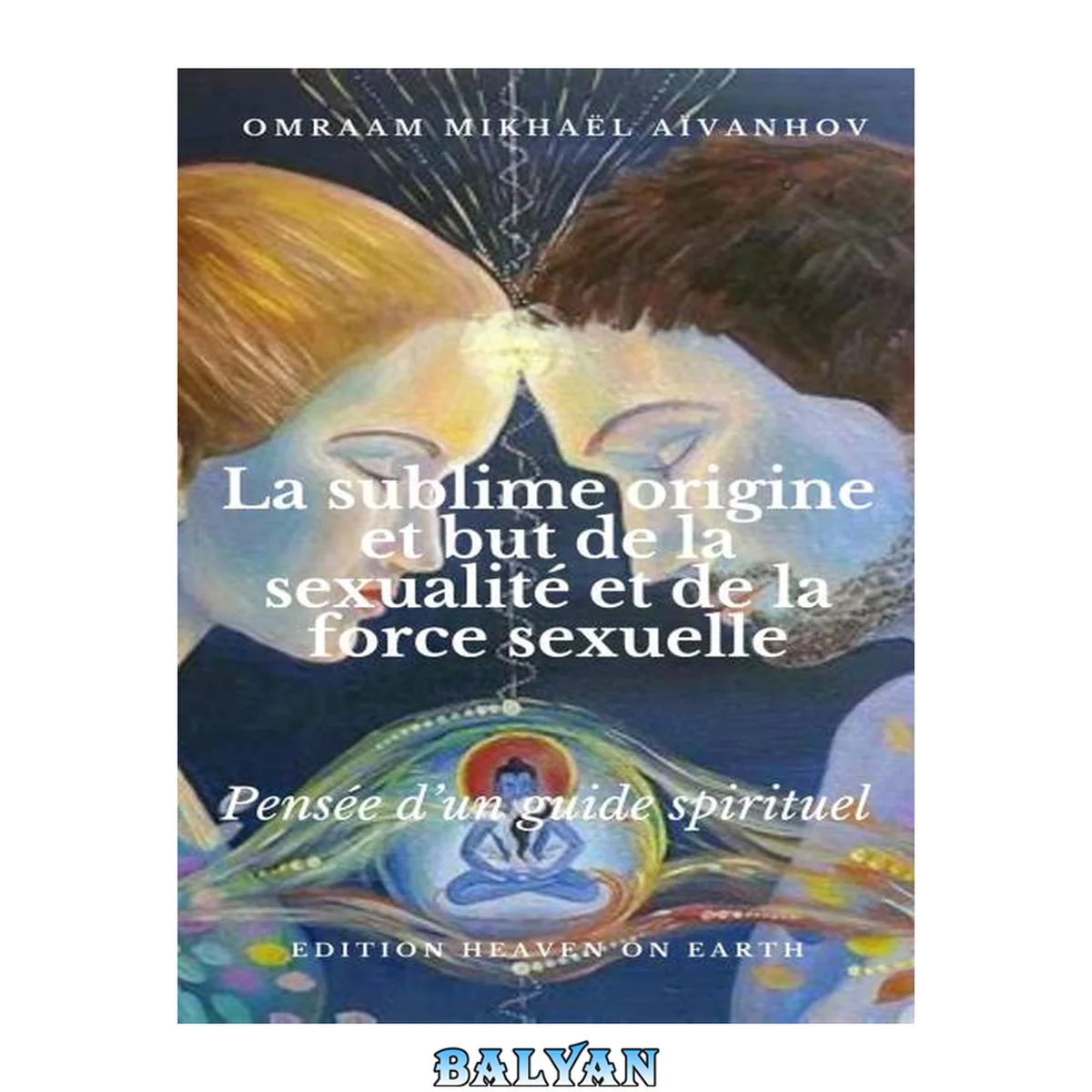 جلد کتاب La sublime origine et but de la sexualité et de la force sexuelle (Pensée d'un maitre spirituel)