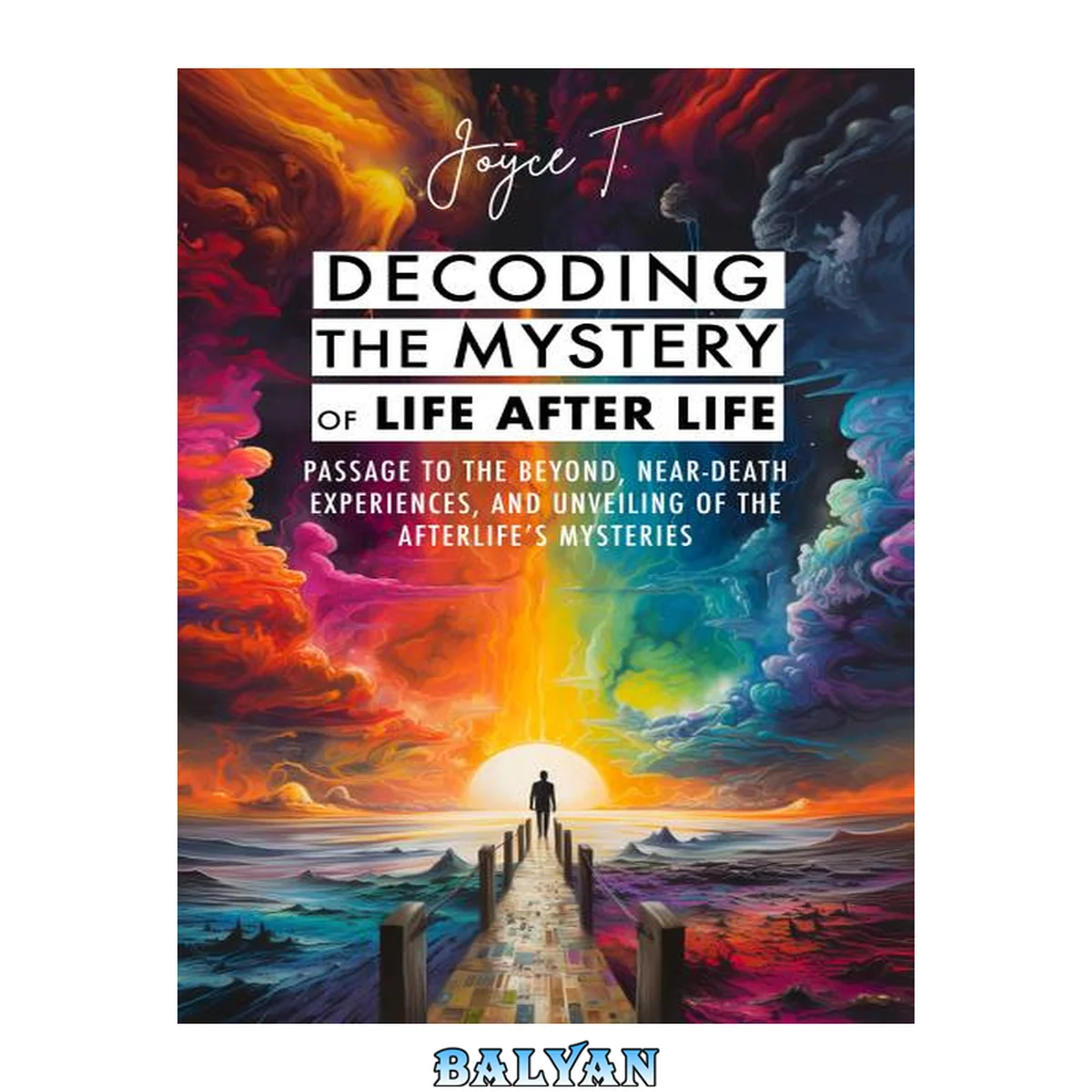 جلد کتاب Decoding the Mystery of Life After Life: Passage to the Beyond, Near-Death Experiences, and Unveiling of the Afterlife's Mysteries