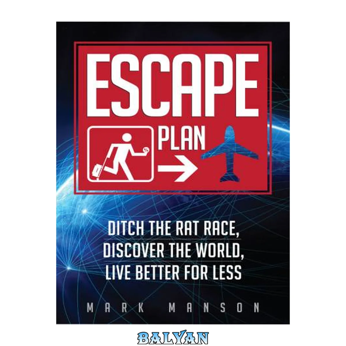 جلد کتاب Escape Plan: Ditch The Rat Race, Discover The World, Live Better For Less