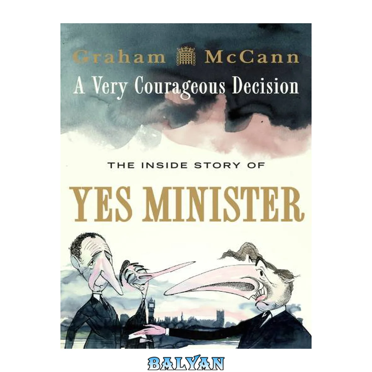 جلد کتاب A Very Courageous Decision The Inside Story of Yes Minister : The Inside Story of Yes Minister