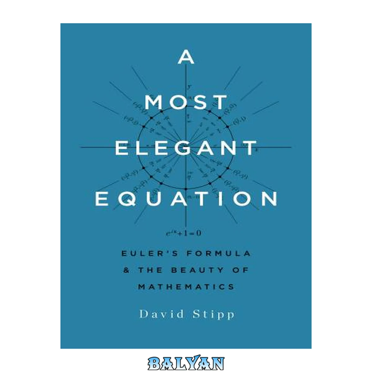 جلد کتاب A Most Elegant Equation : Euler's Formula and the Beauty of Mathematics