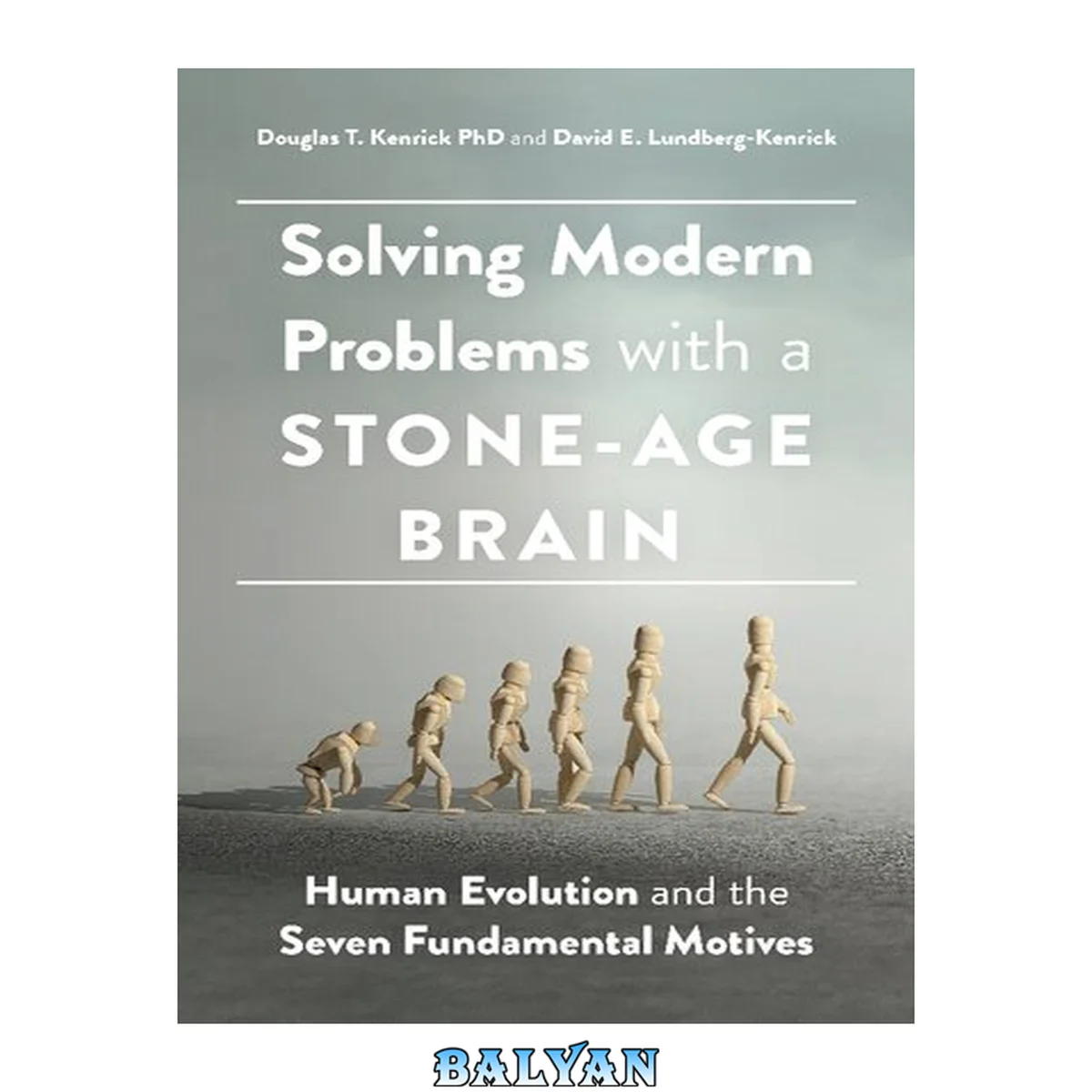 جلد کتاب Solving modern problems with a stone-age brain: Human evolution and the seven fundamental motives.