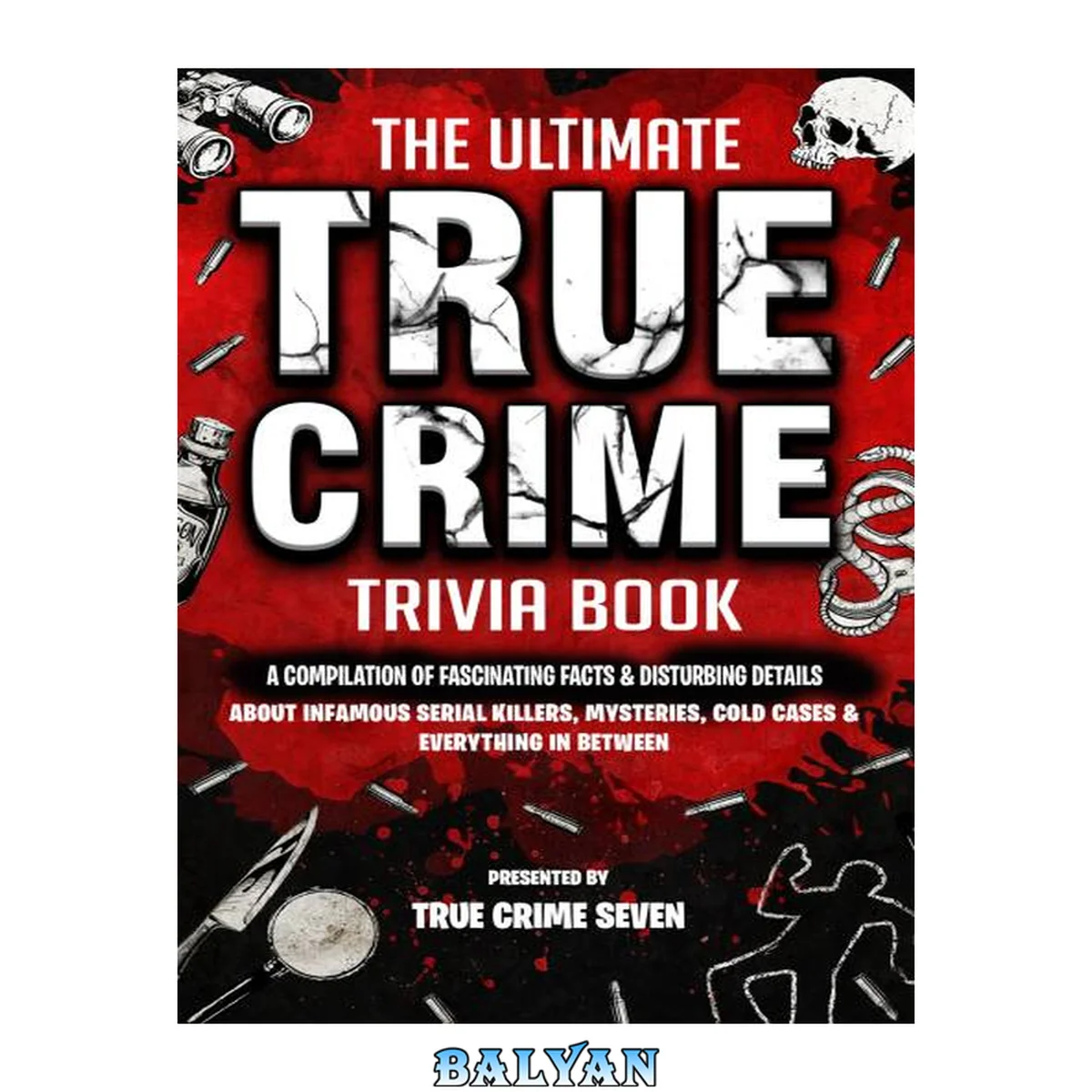 جلد کتاب The Ultimate True Crime Trivia Book: A Compilation of Fascinating Facts &amp; Disturbing Details About Infamous Serial Killers, Mysteries, Cold Cases &amp; Everything In Between