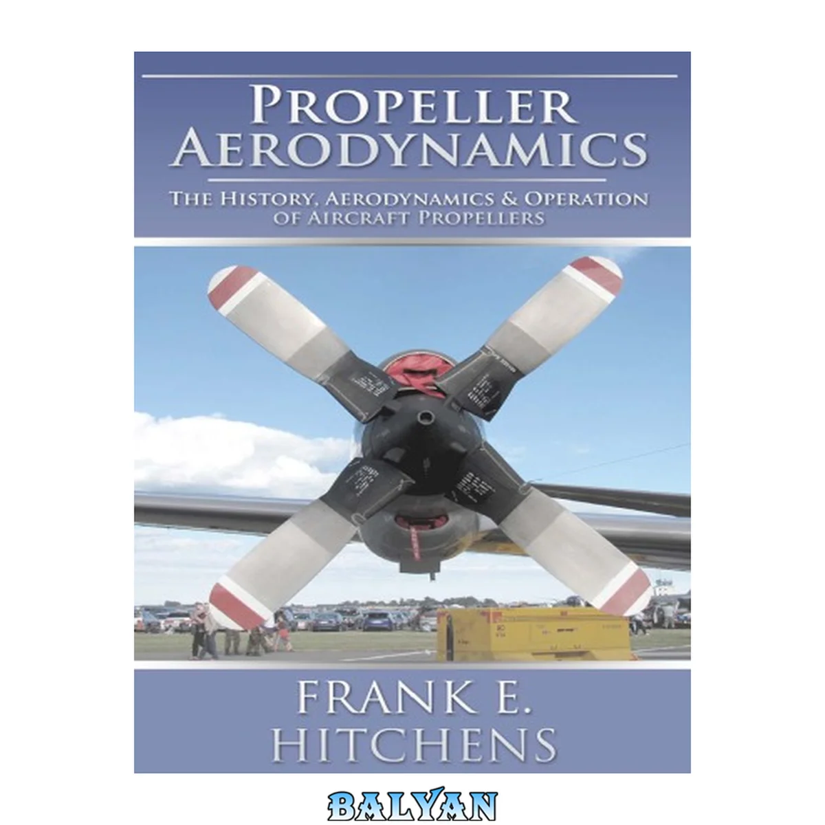 جلد کتاب Propellor Aerodynamics The History, Aerodynamics &amp; Operation of Aircraft Propellers