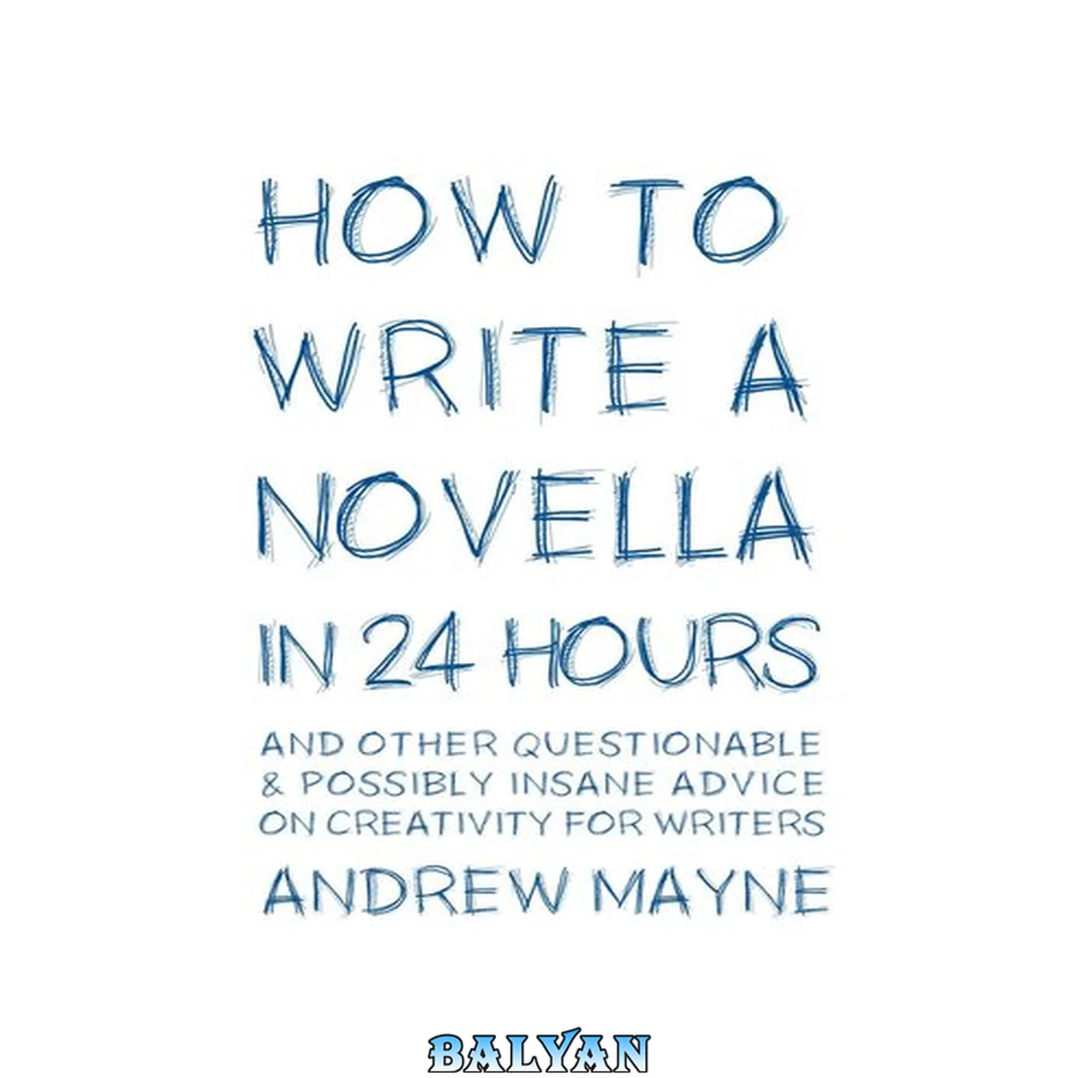 جلد کتاب How to Write a Novella in 24 Hours: And other questionable &amp; possibly insane advice on creativity for writers