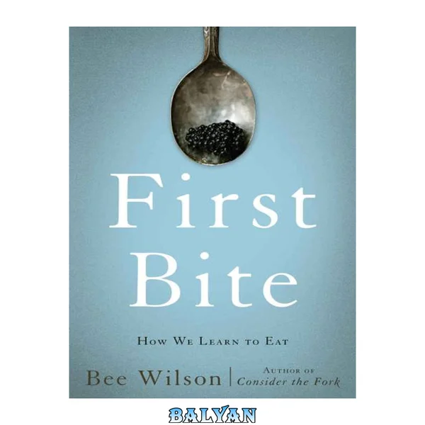 First Bite : How We Learn to Eat