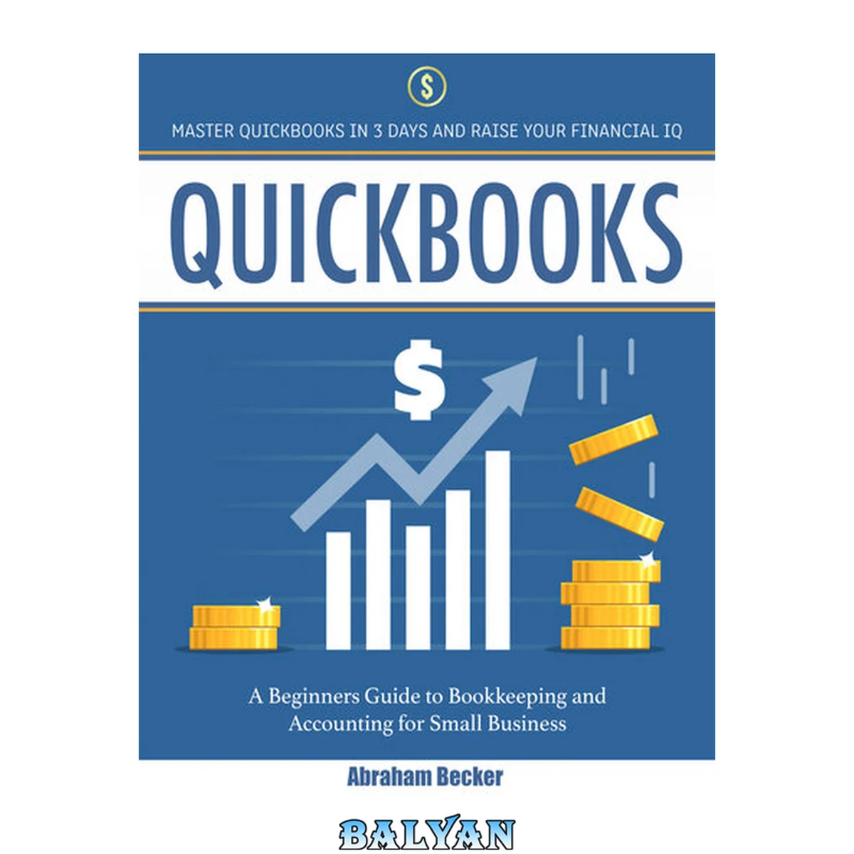 جلد کتاب Quickbooks: Master Quickbooks in 3 Days and Raise Your Financial IQ. A Beginners Guide to Bookkeeping and Accounting for Small Businesses