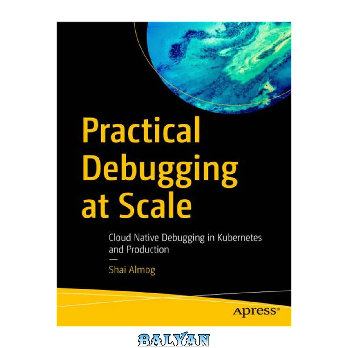 جلد کتاب Practical Debugging at Scale : Cloud Native Debugging in Kubernetes and Production