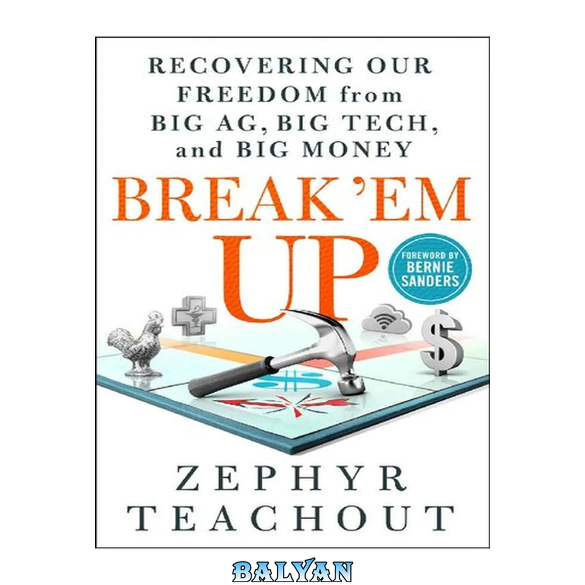 جلد کتاب Break 'Em Up ; Recovering Our Freedom from Big Ag, Big Tech, and Big Money
