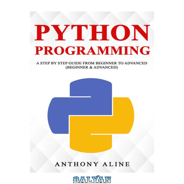 Python Programming: A Step By Step Guide from Beginner to Advanced (Beginner & Advanced)
