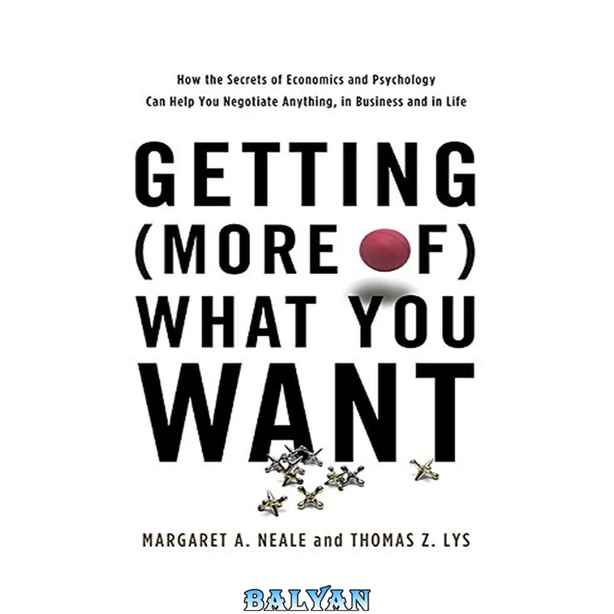 جلد کتاب Getting (More Of) What You Want : How the Secrets of Economics and Psychology Can Help You Negotiate Anything, in Business and in Life (9780465040636)