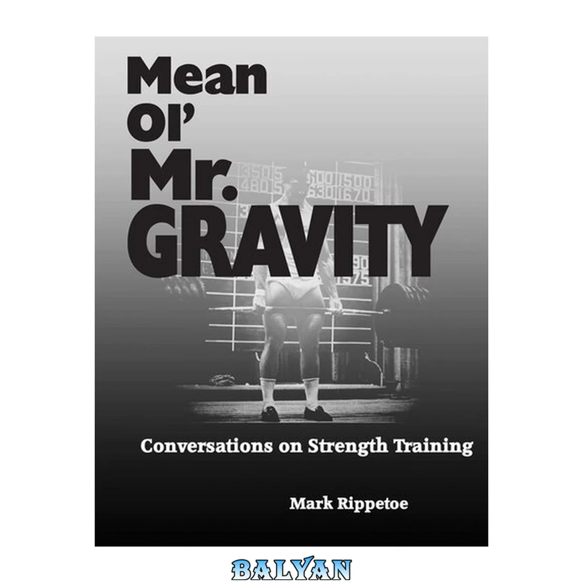 جلد کتاب Mean ol' Mr. Gravity : conversations on strength training