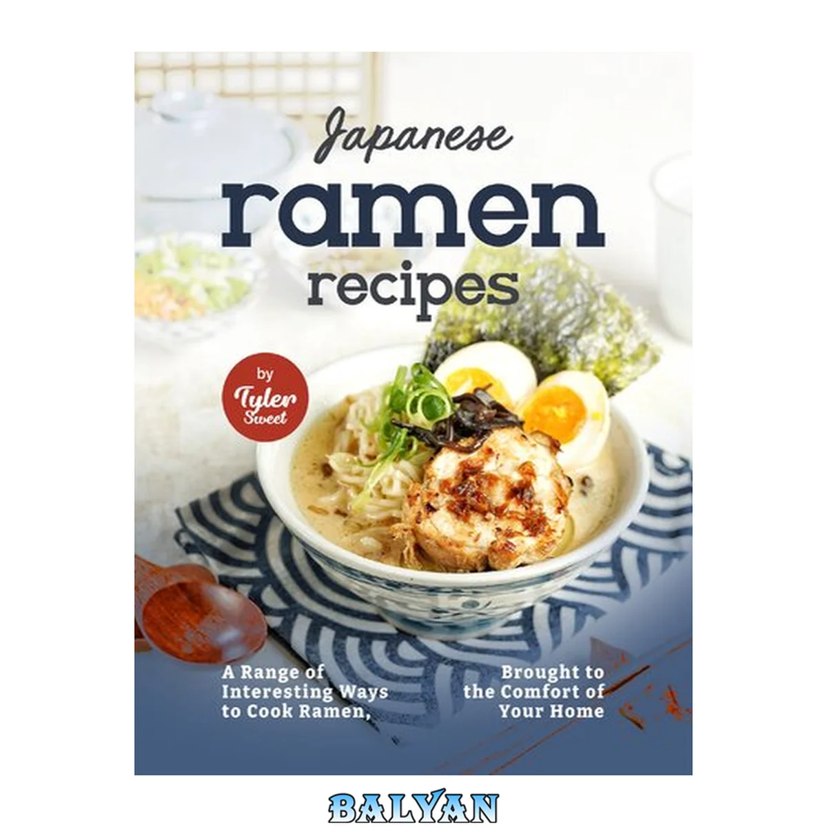 جلد کتاب Japanese Ramen Recipes: A Range of Interesting Ways to Cook Ramen, Brought to the Comfort of Your Home