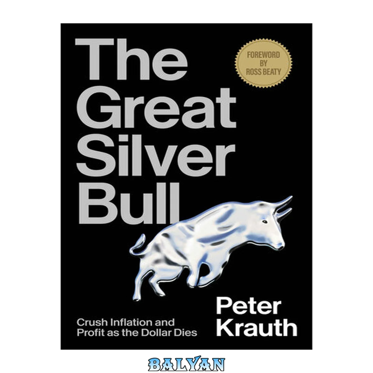 جلد کتاب The Great Silver Bull: Crush Inflation and Profit as the Dollar Dies